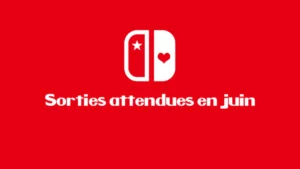 Les sorties attendues pour le mois de juin sur la Nintendo Switch