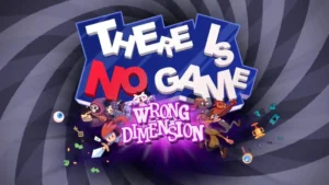 [Review] There Is No Game : Wrong Dimension – un non-jeu qui procure du vrai fun